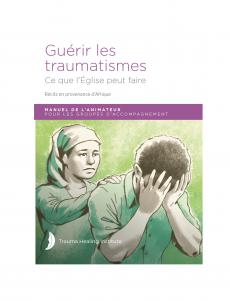 Guérir les  traumatismes: Manuel de L’animateur 2021 edition - Print on Demand